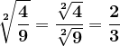 \dpi{120} \sqrt[\mathbf{2}]{\frac{\mathbf{4}}{{\mathbf{9}}}}=\frac{\sqrt[\mathbf{2}]{\mathbf{4}}}{\sqrt[\mathbf{2}]{\mathbf{9}}}=\frac{\mathbf{2}}{{\mathbf{3}}}